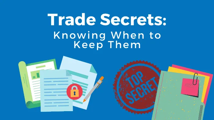 When to Keep Trade Secrets, Secret!