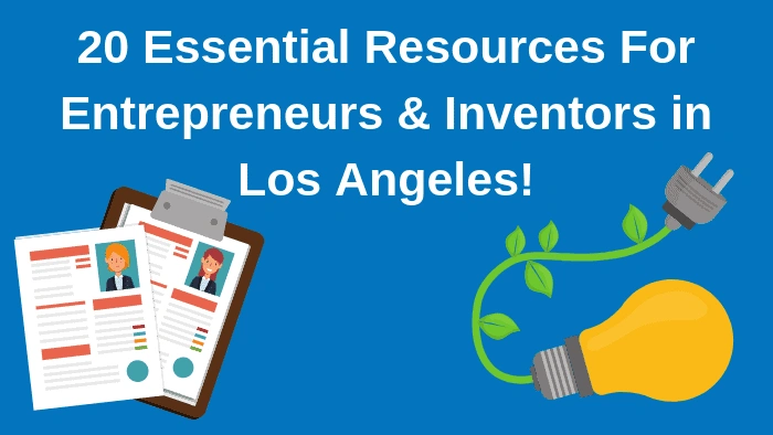 20 Essential Resources For Entrepreneurs and Inventors in Los Angeles