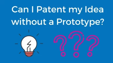 FAQ: Can I Patent an Idea Without a Prototype?