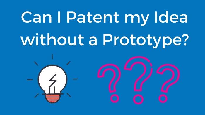 FAQ: Can I Patent an Idea Without a Prototype?