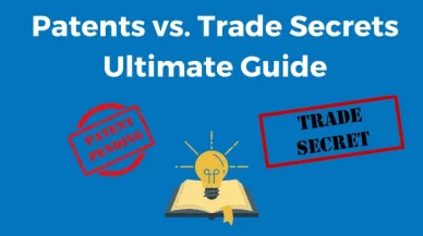 Patents v. Trade Secrets the Ultimate Guide