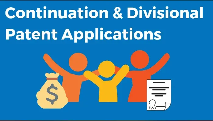 Continuation & Divisional Patent Applications – Build a Patent Family!