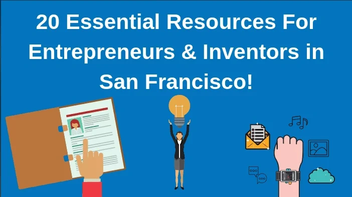 23 Essential Resources For Entrepreneurs and Inventors in San Francisco