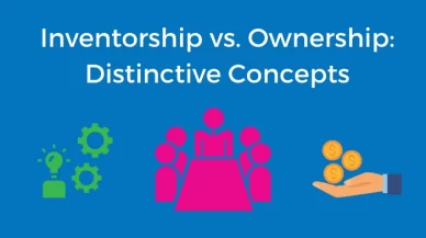Patent Inventorship vs. Ownership: Distinctive Concepts