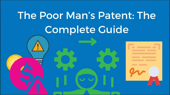 The Poor Man’s Patent: The Complete Guide