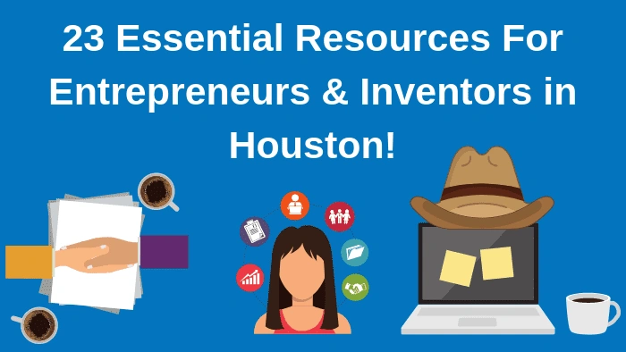 Top 23 Resources for Inventors and Entrepreneurs in Houston